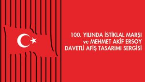100. Yılında İstiklal Marşı ve Mehmet Akif Ersoy Davetli Afiş Tasarımı Sergisi