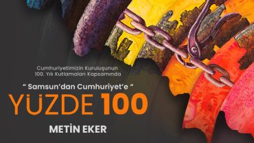 “Samsun’dan Cumhuriyet’e” Yüzde 100 – Metin Eker Kişisel Resim Sergisi