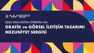 2024 Grafik ve Görsel İletişim Tasarımı Bölümü Mezuniyet Sergisi